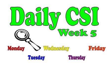 Daily CSI Week 5 Monday Wednesday Friday Tuesday Thursday.