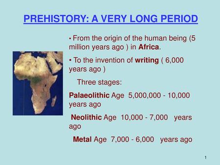 PREHISTORY: A VERY LONG PERIOD