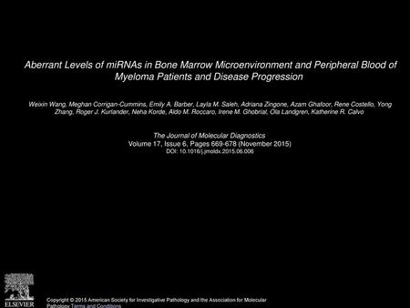 Aberrant Levels of miRNAs in Bone Marrow Microenvironment and Peripheral Blood of Myeloma Patients and Disease Progression  Weixin Wang, Meghan Corrigan-Cummins,