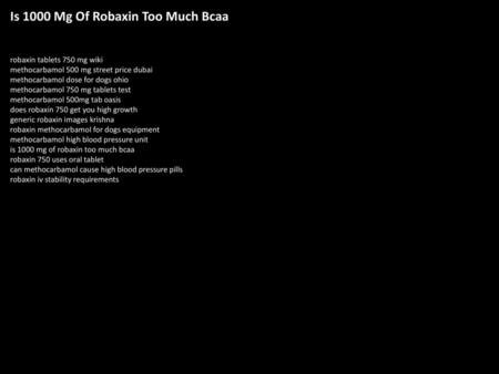 Is 1000 Mg Of Robaxin Too Much Bcaa