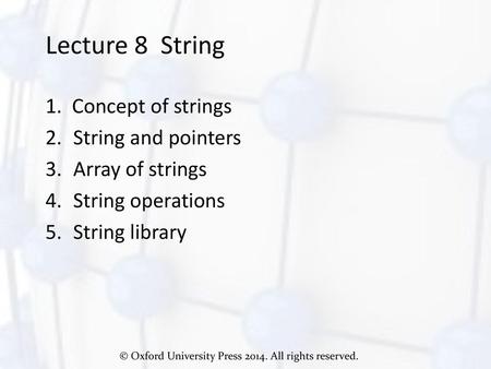 Lecture 8 String 1. Concept of strings String and pointers