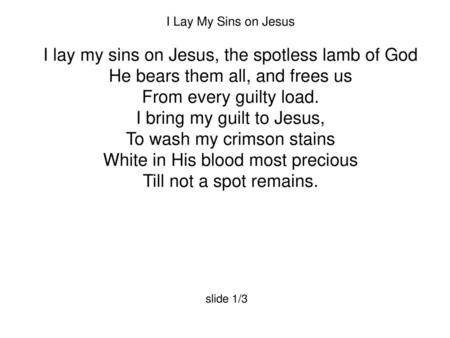 I lay my sins on Jesus, the spotless lamb of God