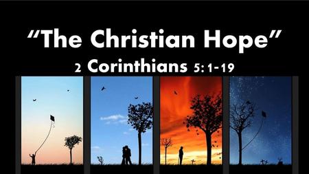 “The Christian Hope” 2 Corinthians 5:1-19