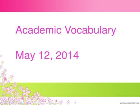 Academic Vocabulary May 12, 2014.