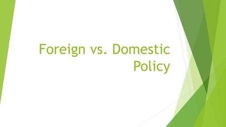 Foreign vs. Domestic Policy