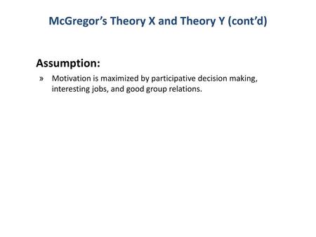 McGregor’s Theory X and Theory Y (cont’d)