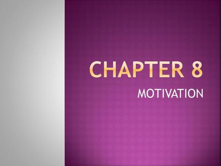 CHAPTER 8 MOTIVATION.