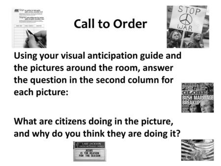 Call to Order Using your visual anticipation guide and the pictures around the room, answer the question in the second column for each picture: What are.