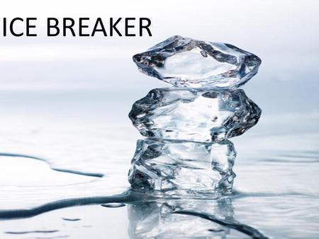 ICE BREAKER.