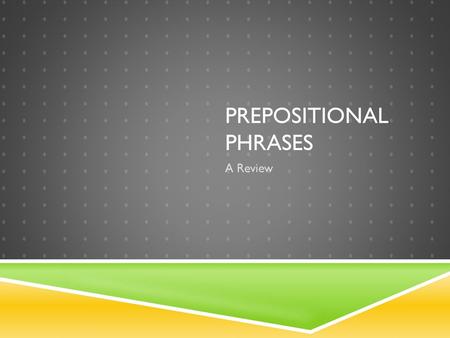 Prepositional Phrases