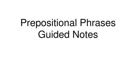 Prepositional Phrases Guided Notes