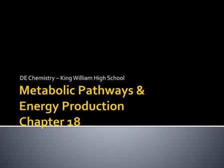 Metabolic Pathways & Energy Production Chapter 18