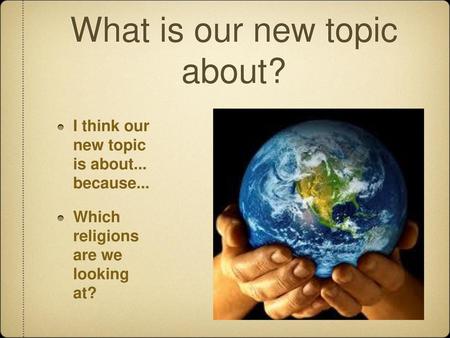 What is our new topic about?