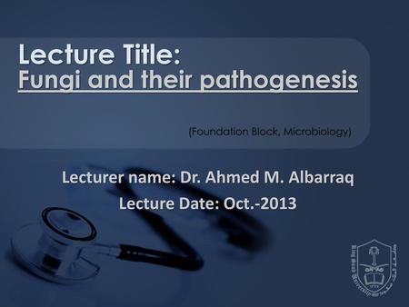 Lecturer name: Dr. Ahmed M. Albarraq Lecture Date: Oct.-2013