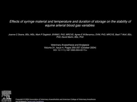 Effects of syringe material and temperature and duration of storage on the stability of equine arterial blood gas variables  Joanne C Deane, BSc, MSc,