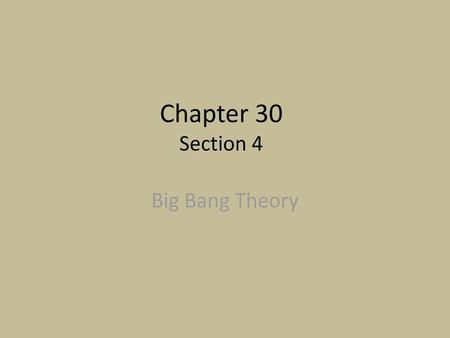 Chapter 30 Section 4 Big Bang Theory.