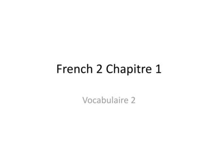 French 2 Chapitre 1 Vocabulaire 2.