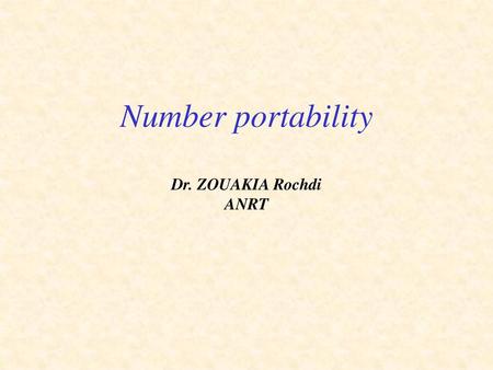 Number portability Dr. ZOUAKIA Rochdi ANRT