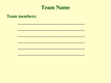 Team Name Team members: _______________________________.