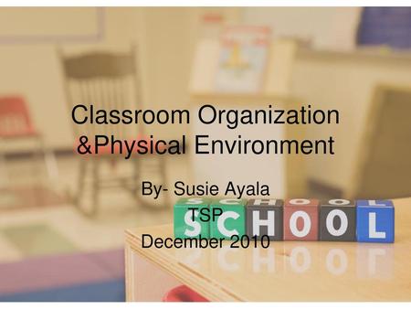 Classroom Organization &Physical Environment