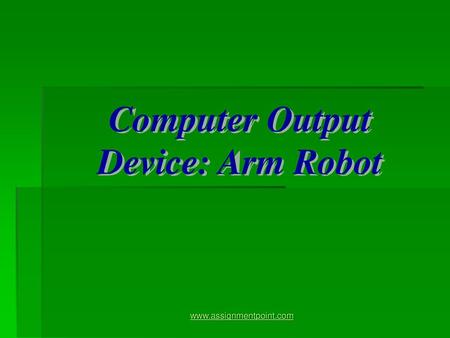 Computer Output Device: Arm Robot