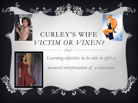 Curley’s wife Victim or vixen?