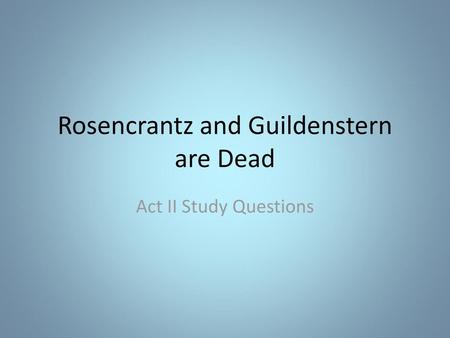 Rosencrantz and Guildenstern are Dead