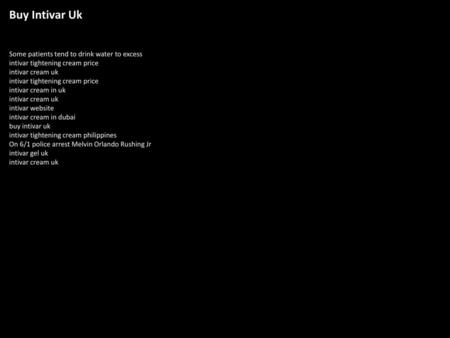 Buy Intivar Uk Some patients tend to drink water to excess intivar tightening cream price intivar cream uk intivar tightening cream price intivar cream.