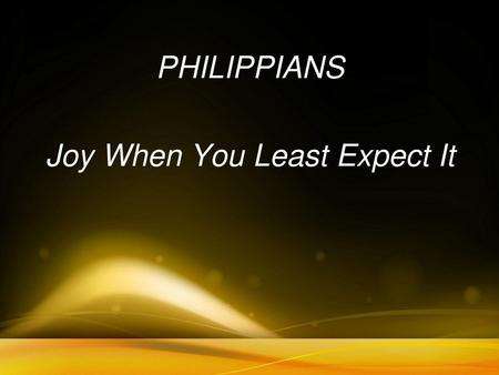 PHILIPPIANS Joy When You Least Expect It