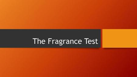 The Fragrance Test.