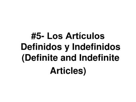 #5- Los Artículos Definidos y Indefinidos (Definite and Indefinite