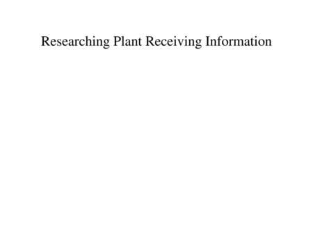 Researching Plant Receiving Information