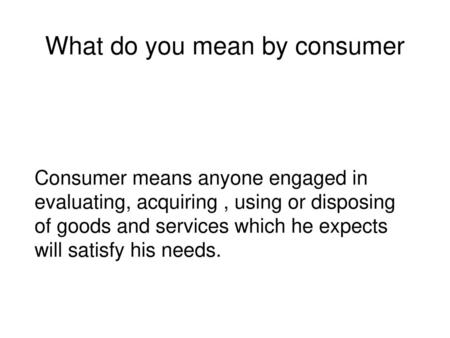 What do you mean by consumer