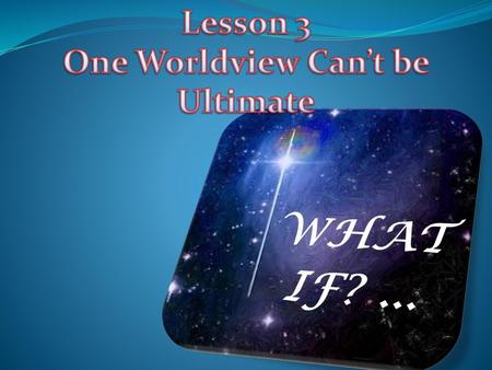 One Worldview Can’t be Ultimate