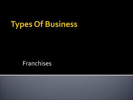 Types Of Business Franchises.