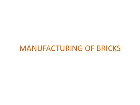 MANUFACTURING OF BRICKS