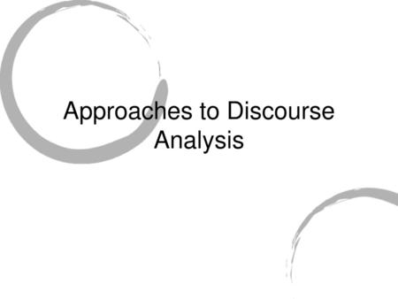 Approaches to Discourse Analysis