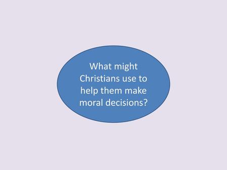 What might Christians use to help them make moral decisions?