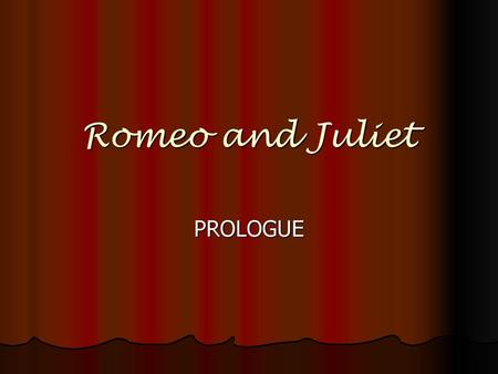 Romeo and Juliet PROLOGUE.