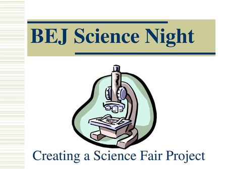 BEJ Science Night Creating a Science Fair Project.