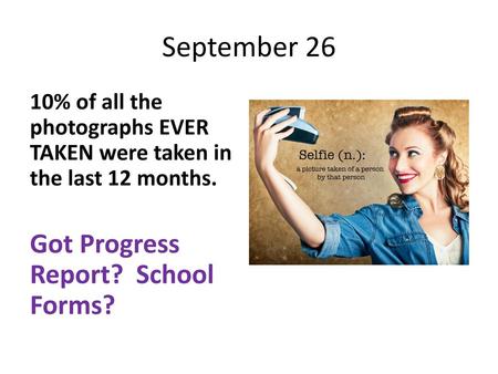 September 26 Got Progress Report? School Forms?