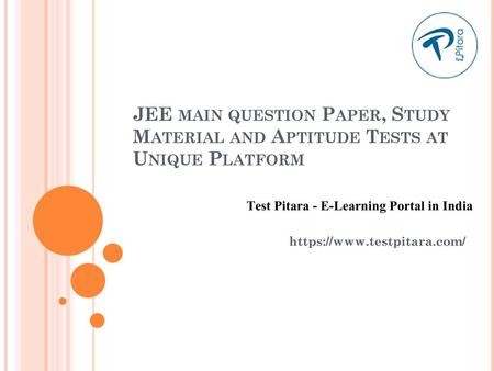 JEE main question Paper, Study Material and Aptitude Tests at Unique Platform Test Pitara - E-Learning Portal in India https://www.testpitara.com/