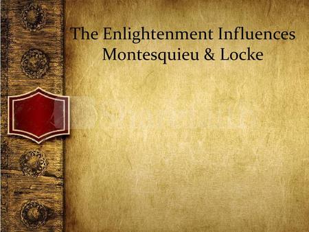 The Enlightenment Influences Montesquieu & Locke