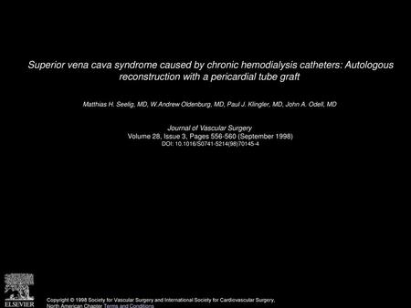 Superior vena cava syndrome caused by chronic hemodialysis catheters: Autologous reconstruction with a pericardial tube graft  Matthias H. Seelig, MD,