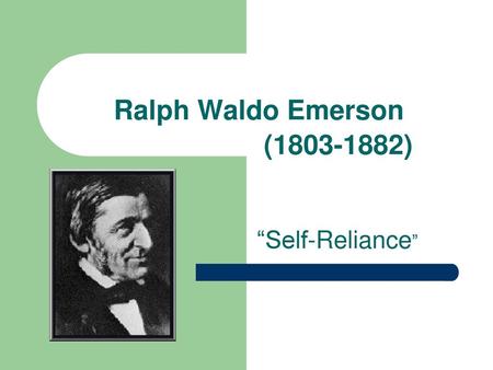 Ralph Waldo Emerson (1803-1882) “Self-Reliance”.