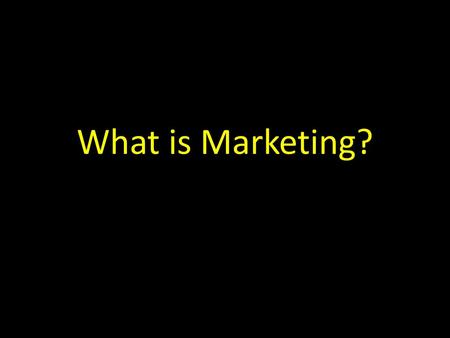 What is Marketing?.