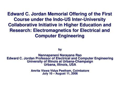 Edward C. Jordan Memorial Offering of the First Course under the Indo-US Inter-University Collaborative Initiative in Higher Education and Research: Electromagnetics.