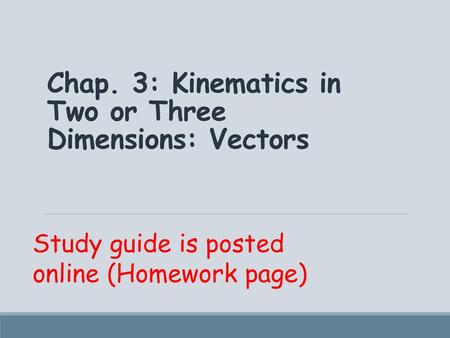 Chap. 3: Kinematics in Two or Three Dimensions: Vectors