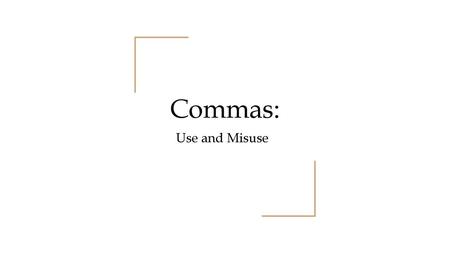 Commas: Use and Misuse.