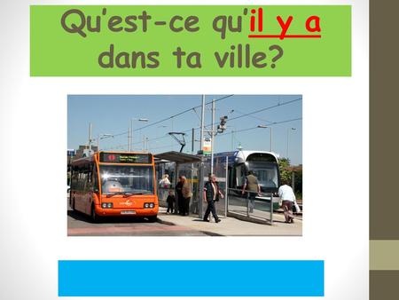 Qu’est-ce qu’il y a dans ta ville?